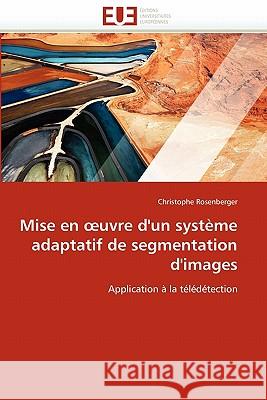 Mise En Uvre d'Un Système Adaptatif de Segmentation d'Images Rosenberger-C 9786131528040 Editions Universitaires Europeennes - książka