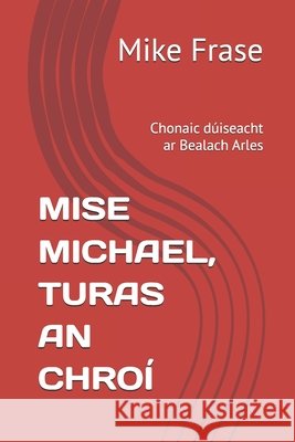 Mise Michael, Turas an Chroí: Chonaic dúiseacht ar Bealach Arles Mike Frase 9798326404572 Independently Published - książka
