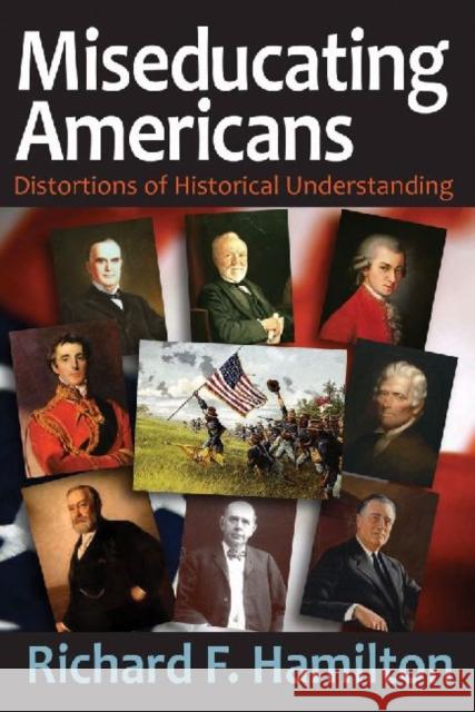 Miseducating Americans: Distortions of Historical Understanding Richard F. Hamilton 9781412855013 Transaction Publishers - książka