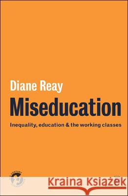 Miseducation: Inequality, Education and the Working Classes Diane Reay 9781447330653 Policy Press - książka