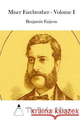 Miser Farebrother - Volume I Benjamin Farjeon The Perfect Library 9781511954488 Createspace - książka