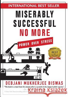 Miserably Successful No More: Power Over Stress Debjani Mukherjee Biswas 9781946629135 Performance Publishing Group - książka
