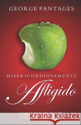 Misericordiosamente Afligido: Gozando Del Fruto En Tu Tierra De Afliccion George Pantages 9780982769577 George Pantages Ministries - książka