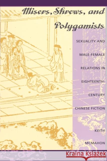 Misers, Shrews, and Polygamists: Sexuality and Male-Female Relations in Eighteenth-Century Chinese Fiction McMahon, Keith 9780822315667 Duke University Press - książka