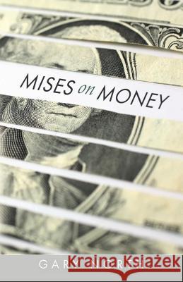 Mises on Money Gary North 9781610162487 Ludwig Von Mises Institute - książka