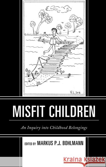 Misfit Children: An Inquiry Into Childhood Belongings Markus Bohlmann Jessica Balanzategui De-Valera N. y. M. Botchway 9781498525794 Lexington Books - książka