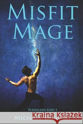Misfit Mage: Fledgling God: book 1 Michael Taggart 9781709666094 Independently Published - książka