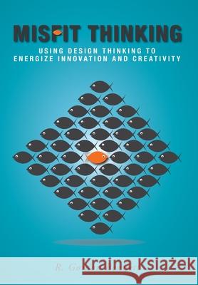 Misfit Thinking: Using Design Thinking to Energize Innovation and Creativity R. Gordon Bennett 9781039106130 FriesenPress - książka