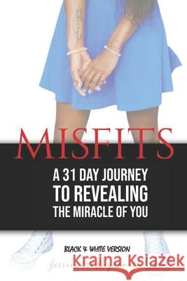 Misfits: A 31 Day Journey to Revealing the Miracle of YOU - Black & White Version Jessica Aa Highsmith 9781732773196 Empower Me Books - książka
