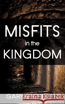 Misfits in the Kingdom Garner Fritts 9781624191640 Xulon Press - książka