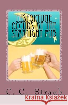Misfortune Occurs at the Starlight Pub C. C. Straub 9781461170501 Createspace - książka