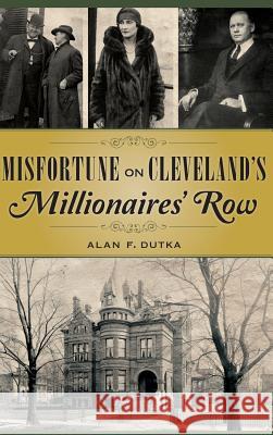 Misfortune on Cleveland's Millionaires' Row Alan F. Dutka 9781540202390 History Press Library Editions - książka