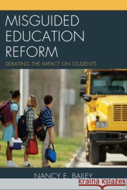 Misguided Education Reform: Debating the Impact on Students Bailey, Nancy E. 9781475803563 R&l Education - książka