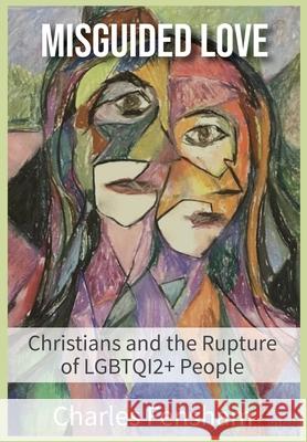 Misguided Love: Christians and the Rupture of LGBTQI2+ People Charles James Fensham 9781732565524 Journal of Pastoral Care Publications Inc. - książka