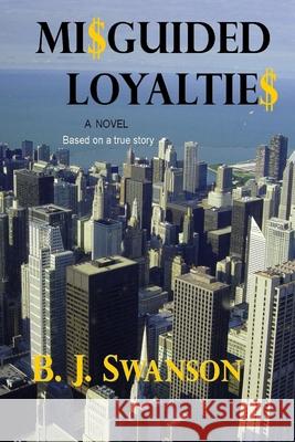 Misguided Loyalties B J Swanson 9780578033822 Lifetime Writings - książka