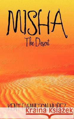 Misha: The Desert Nunez, Kent Hamilton 9780595478088 iUniverse - książka