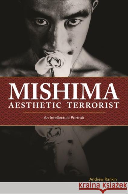 Mishima, Aesthetic Terrorist: An Intellectual Portrait Andrew Rankin 9780824883089 University of Hawaii Press - książka