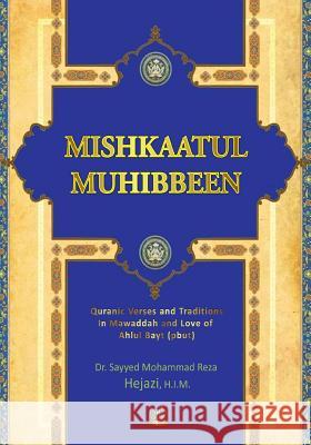 Mishkaatul Muhibbeen: Quranic Verses and Traditions in Mawaddah and Love of Ahlul Bayt (Pbut) Sayyed Mohammad Reza Hejazi 9781508684312 Createspace - książka