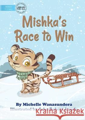 Mishka's Race to Win Michelle Wanasundera John Robert Azuelo  9781922991607 Library for All - książka