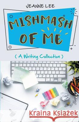 Mishmash of Me: A Writing Collection Jeanne Lee 9781642375435 Gatekeeper Press - książka