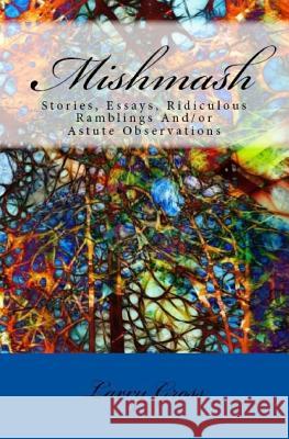 Mishmash: Stories, Essays, Ridiculous Ramblings And/or Astute Observations Gross, Larry 9781502345011 Createspace - książka