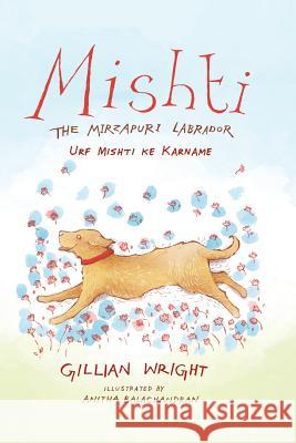 Mishti, the Mirzapuri Labrador: Urf Mishti Ke Karname Dr Gillian Wright (University of Birmingham UK) 9789386338655 Speaking Tiger Publishing Private Limited - książka