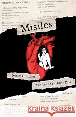 Misiles: Crónicas de un Amor Roto González, Jessica 9781098763510 Independently Published - książka