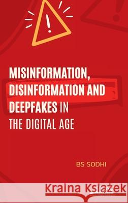 Misinformation, Disinformation and Deepfakes in the Digital Age Bs Sodhi 9789360093365 How Academics - książka