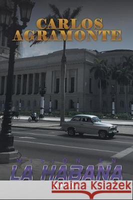 Misión en La Habana: Novela Carlos Agramonte 9781506521664 Palibrio - książka