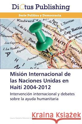 Mision Internacional de Las Naciones Unidas En Haiti 2004-2012 Moreno Segura Laura Natalia 9783847385417 Dictus Publishing - książka