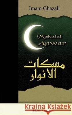 Miskatul Anwar Imam Ghazali Hikma Graphic 9781983495762 Createspace Independent Publishing Platform - książka