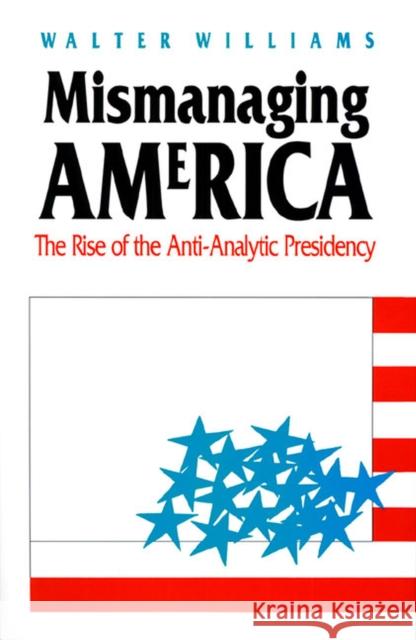 Mismanaging America: The Rise of the Anti-Analytic Presidency Williams, Walter 9780700605385 University Press of Kansas - książka