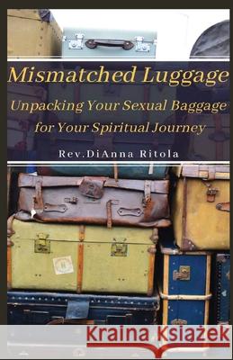 Mismatched Luggage: Unpacking Your Sexual Baggage for Your Spiritual Journey Dianna Ritola 9780578665757 Hawthorne Corner Press - książka