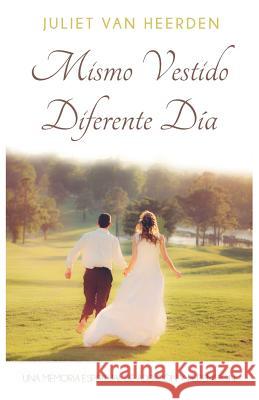 Mismo Vestido, Diferente Día: Una Memoria Espiritual de Addición y Redención Van Heerden, Juliet 9781942923374 Our Written Lives - książka