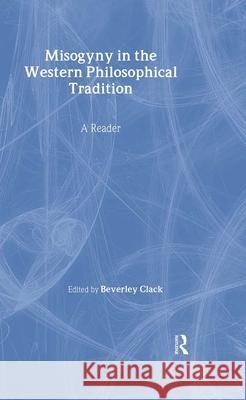 Misogyny in the Western Philosophical Tradition: A Reader Beverley Clack 9780415921817 Routledge - książka