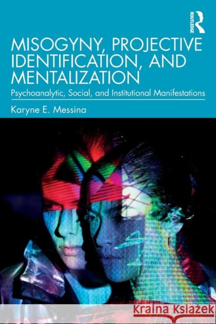 Misogyny, Projective Identification, and Mentalization: Psychoanalytic, Social, and Institutional Manifestations Karyne E. Messina 9780367192211 Routledge - książka