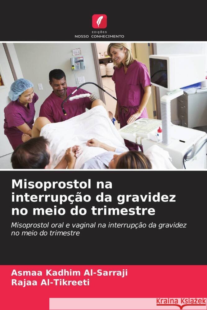 Misoprostol na interrup??o da gravidez no meio do trimestre Asmaa Kadhi Rajaa Al-Tikreeti 9786208153144 Edicoes Nosso Conhecimento - książka