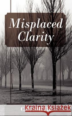 Misplaced Clarity C. D. Smith 9781432775360 Outskirts Press - książka