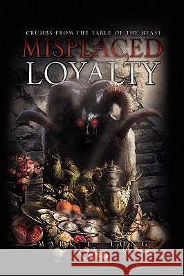 Misplaced Loyalty Mark L. Long 9781441589118 Xlibris Corporation - książka