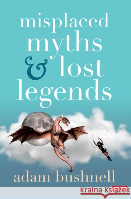 Misplaced Myths and Lost Legends: Model Texts and Teaching Activities for Primary Writing Bushnell, Adam 9781529791556 SAGE Publications Ltd - książka