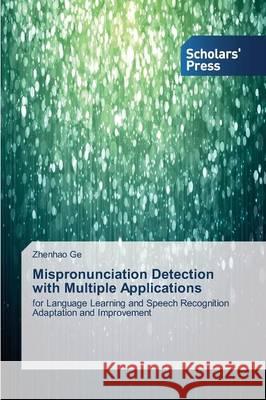 Mispronunciation Detection with Multiple Applications Ge Zhenhao 9783639667004 Scholars' Press - książka