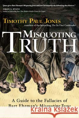 Misquoting Truth: A Guide to the Fallacies of Bart Ehrman's 