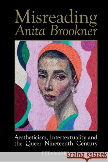 Misreading Anita Brookner: Aestheticism, Intertextuality and the Queer Nineteenth Century Peta Mayer 9781789620597 Liverpool University Press - książka