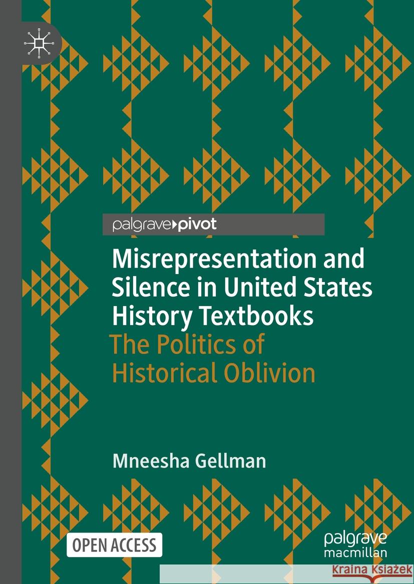 Misrepresentation and Silence in United States History Textbooks: The Politics of Historical Oblivion Mneesha Gellman 9783031503528 Palgrave MacMillan - książka