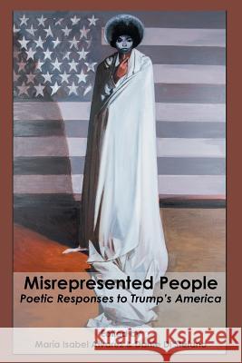 Misrepresented People: Poetic Responses to Trump's America María Isabel Alvarez, Dante Di Stefano 9781630450519 NYQ Books - książka