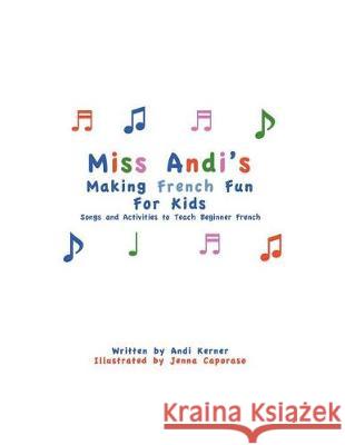 Miss Andi's Making French Fun For Kids Kerner, Andi 9781721947744 Createspace Independent Publishing Platform - książka