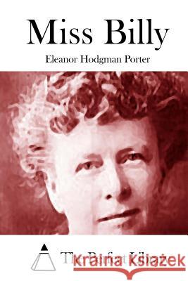 Miss Billy Eleanor Hodgman Porter The Perfect Library 9781512232547 Createspace - książka