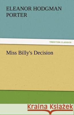 Miss Billy's Decision Eleanor Hodgman Porter   9783842426573 tredition GmbH - książka