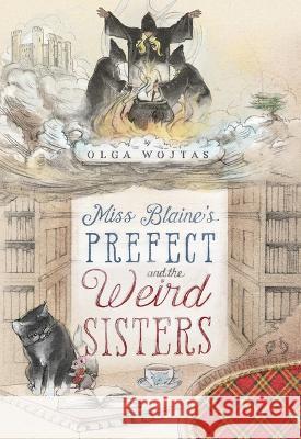 Miss Blaine's Prefect and the Weird Sisters Olga Wojtas 9781631942891 Felony & Mayhem - książka