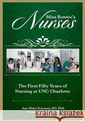 Miss Bonnie's Nurses: The First Fifty Years of Nursing at UNC Charlotte Newman, Ann Mabe 9781469647623 J. Murrey Atkins Library at Unc Charlotte - książka